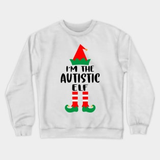 I'm The Autistic Elf Family Matching Group Christmas Costume Outfit Pajama Funny Gift Crewneck Sweatshirt